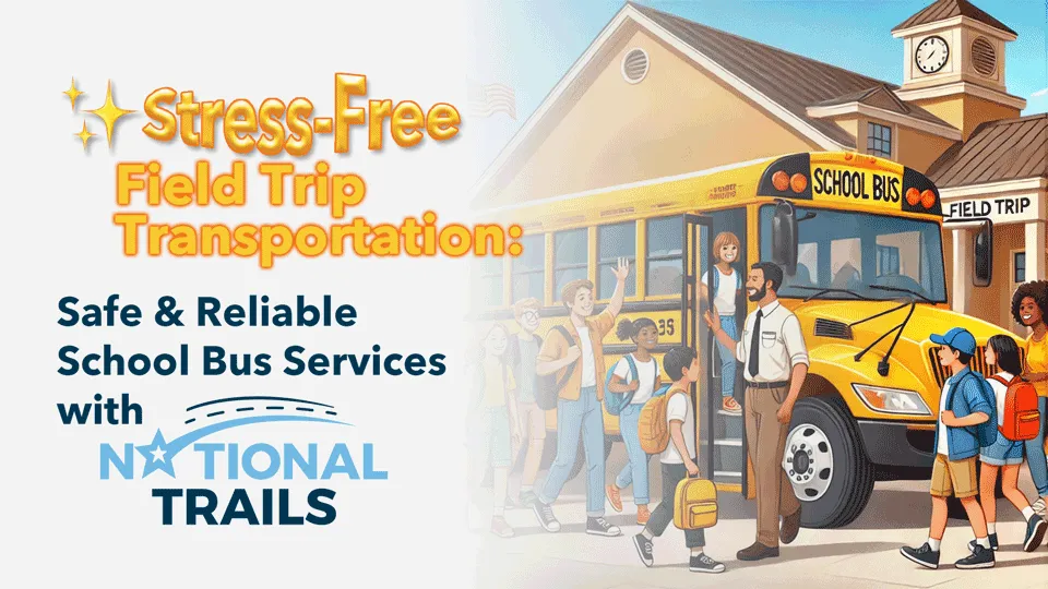 Stress-Free Field Trip Transportation: Safe & Reliable School Bus Services with National Trails